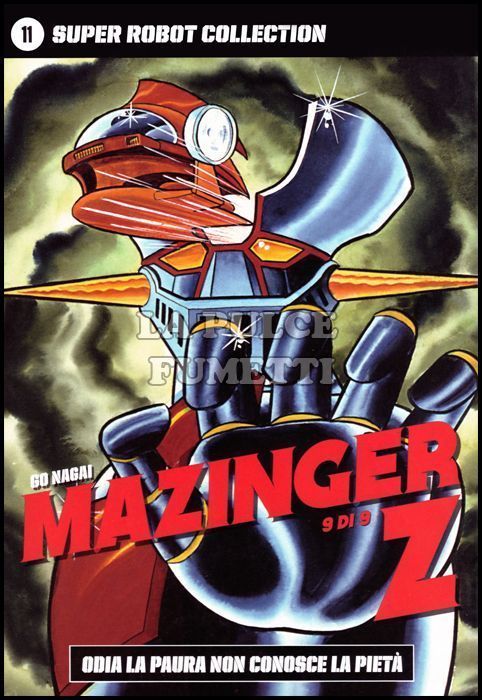 GO NAGAI - SUPER ROBOT COLLECTION #    11 - MAZINGER Z 9 (DI 9): ODIA LA PAURA NON CONOSCE LA PIETÀ